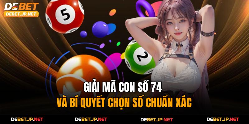 Đề Về 74 Mai Đánh Con Gì Và Bí Quyết Chọn Số Chuẩn Xác