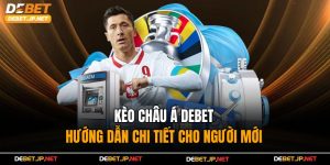 Kèo Châu Á Debet - Hướng Dẫn Chi Tiết Cho Người Mới